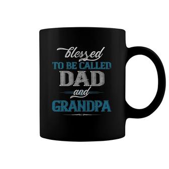 Blessed To Be Called Dad And Grandpa Funny Father's Day Idea Coffee Mug | Mazezy