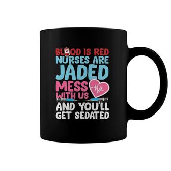 Blood Is Red Nurses Are Jaded Funny Nurse Gift Coffee Mug | Mazezy