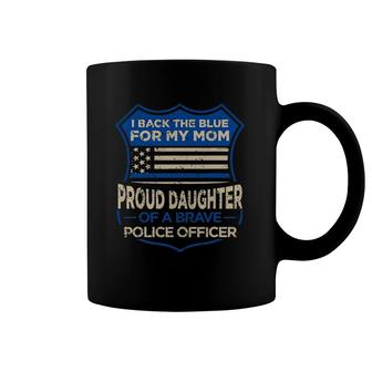 Blue Thin Line I Back The Blue For My Mom Proud Daughter Coffee Mug | Mazezy