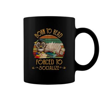 Book Reader Book Lover Reader Born To Read Forced To Socialize 573 Reading Library Coffee Mug | Mazezy