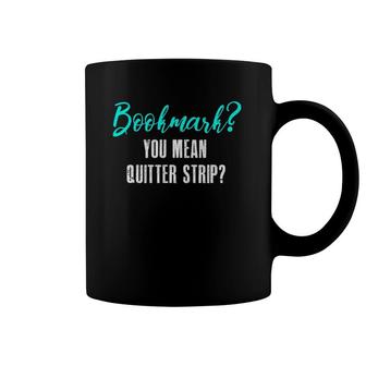 Bookmark You Mean Quitter Strip Funny Book Lovers Gift Coffee Mug | Mazezy