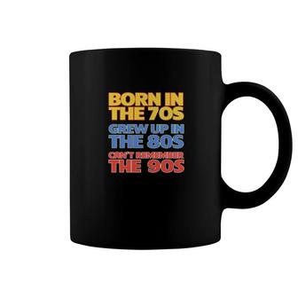 Born In The 70S Grew Up In The 80S Coffee Mug | Mazezy