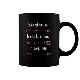 Breathe In Breathe Out Move On - Inspirational Coffee Mug | Mazezy