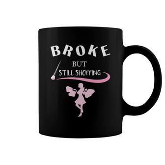 Broken But Still Shopping Coffee Mug | Mazezy