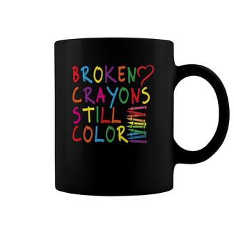 Broken Crayons Still Color - Mental Health Awareness Gift  Coffee Mug