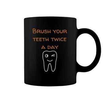 Brush Your Teeth Twice A Day Smiling Tooth Coffee Mug | Mazezy