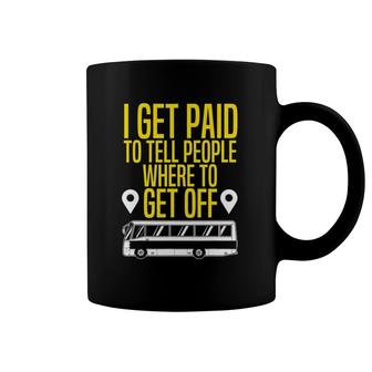 Bus Driver Gift I Get Paid To Tell People Where To Get Off Coffee Mug | Mazezy