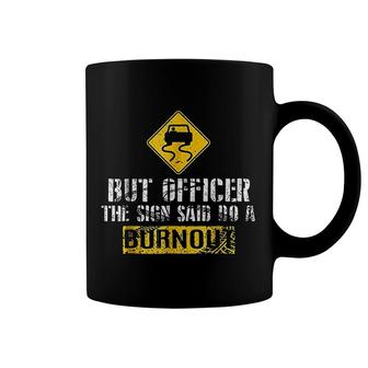 But Officer The Sign Said Do A Burnout Coffee Mug | Mazezy