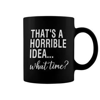 Calvin Thats A Horrible Idea What Time Coffee Mug | Mazezy