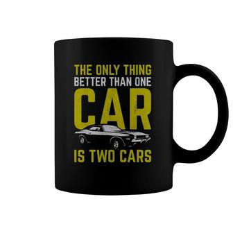 Car Enthusiast Only Thing Better Than One Car Is Two Cars Coffee Mug | Mazezy