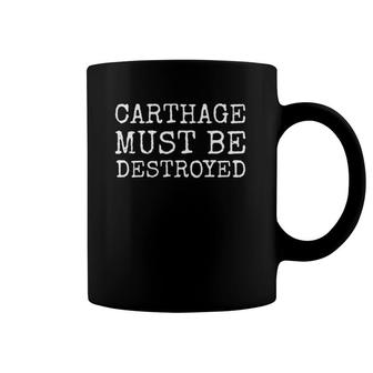 Carthage Must Be Destroyed Cato Ancient Rome Slogan Saying Coffee Mug | Mazezy