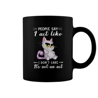 Cat People Say I Act Like I Don't Care It's Not An Act Coffee Mug | Mazezy