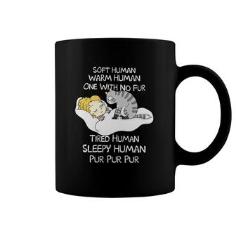 Cat Soft Human Warm Human One With No Fur Tired Human Sleepy Human Coffee Mug | Mazezy