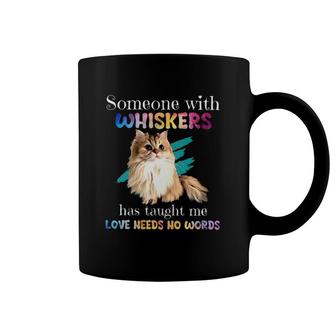 Cat Someone With Whiskers Have Taught Me Love Needs No Words Coffee Mug | Mazezy