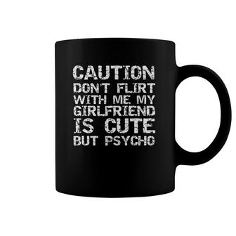 Caution Don't Flirt With Me My Girlfriend Is Cute But Psycho Coffee Mug | Mazezy
