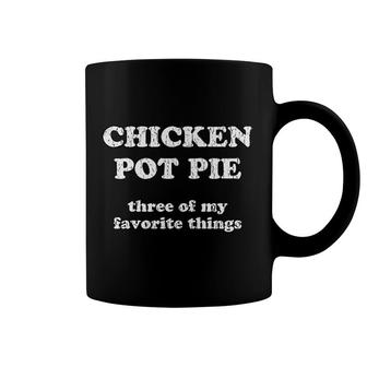 Chicken Pie 3 Of My Favorite Things Coffee Mug | Mazezy
