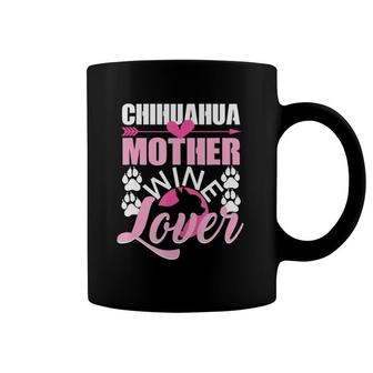 Chihuahua Mother Wine Lover Dog Mom Chihuahua Coffee Mug | Mazezy