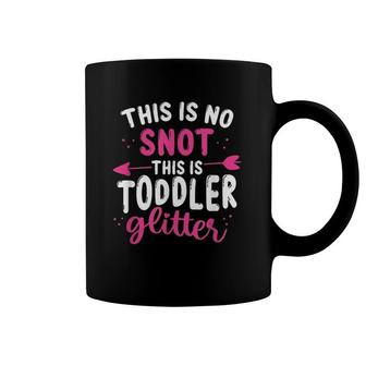 Childcare Teacher This Is No Snot Toddler Daycare Provider Coffee Mug | Mazezy