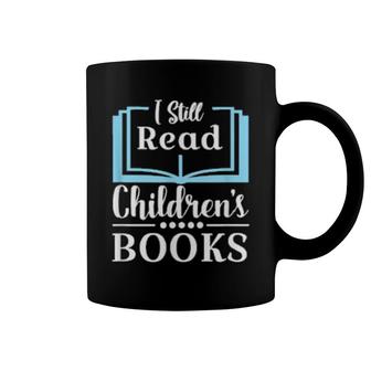 Children Books Reading I Still Read Children's Books Coffee Mug | Mazezy