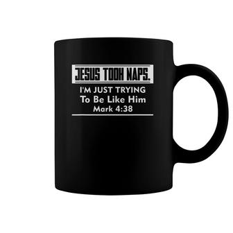 Christian Faith Jesus Took Naps I'm Trying To Be Like Him Coffee Mug | Mazezy CA
