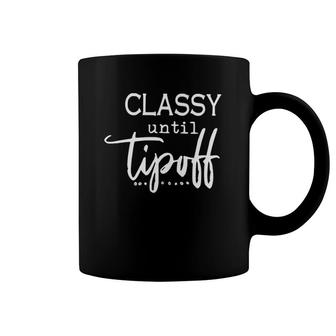 Classy Until Tipoff Mom Humorous Sassy Mom Sports Mommy Coffee Mug | Mazezy