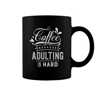 Coffee Because Adulting Is Hard Men And Women Coffee Mug | Mazezy