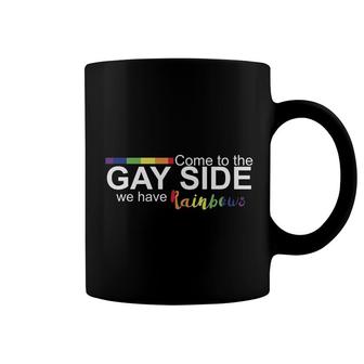 Come To The Gay Side We Have Rainbows Coffee Mug | Mazezy