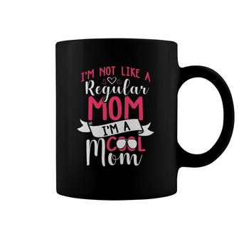 Cool Mom I'm Not Like A Regular Mom Funny Gift Idea Women Coffee Mug | Mazezy