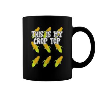 Corn This Is My Crop Top Corny Coffee Mug | Mazezy