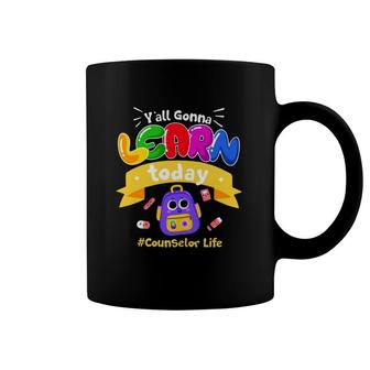 Counselor Life Y'all Gonna Learn Today School Things Counselor Gift Coffee Mug | Mazezy