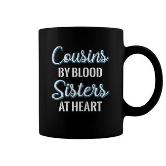 Cousins By Blood Sisters At Heart For Best Cousins Coffee Mug | Mazezy