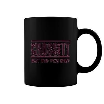 Cross Fit But Did You Die Coffee Mug | Mazezy