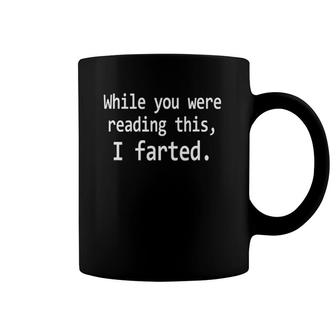 Crude Humor While You Were Reading This I Farted Coffee Mug | Mazezy