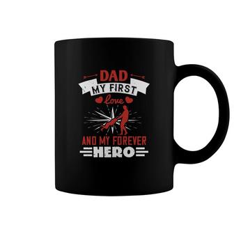 Dad My First Love And My Forever Hero Coffee Mug | Mazezy