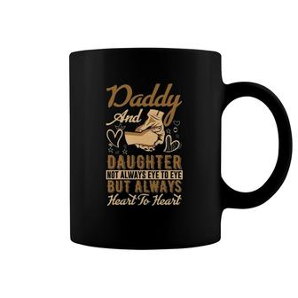 Daddy And Daughter Not Always Eye To Eye But Always Heart To Heart Coffee Mug | Mazezy