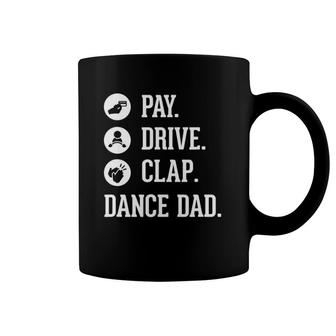 Dance Dad - Pay Drive Clap - Father Of Dancer Gift Coffee Mug | Mazezy