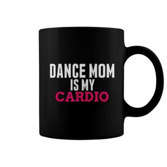 Dance Mom Is My Cardio Coffee Mug | Mazezy
