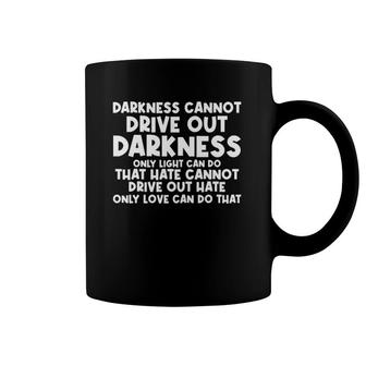 Darkness Cannot Drive Out Darkness Only Light Can Do Quote Coffee Mug | Mazezy UK