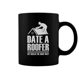 Date A Roofer Get Nailed The Right Way Roofing Roof Coffee Mug | Mazezy AU
