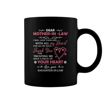 Dear Mother In Law I Will Love Your Son With All My Heart For All My Days Thank You For Trusting Me With A Piece Of Your Heart Coffee Mug | Mazezy