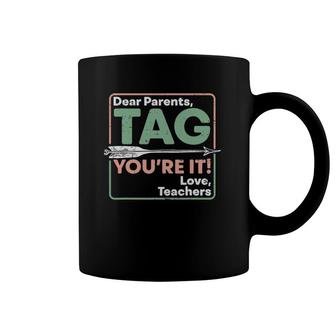 Dear Parents Tag You're It Love Teachers End Of School Year Coffee Mug | Mazezy