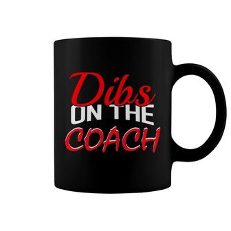 Dibs On The Coach For Baseball Coach Coffee Mug | Mazezy
