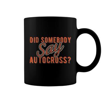 Did Somebody Say Autocross I Cone Racing Design Autocross Coffee Mug | Mazezy