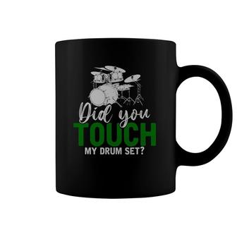 Did You Touch My Drum Set Funny Drummer Gift Drums Coffee Mug | Mazezy