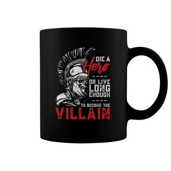 Die A Hero, Or Live Long Enough To Become The Villain Coffee Mug | Mazezy