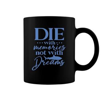 Die With Memories Not With Dreams Coffee Mug | Mazezy