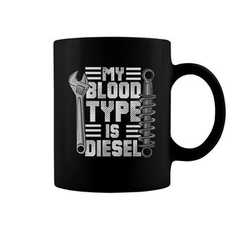 Diesel Mechanic Trucker My Blood Type Is Diesel Coffee Mug - Thegiftio UK