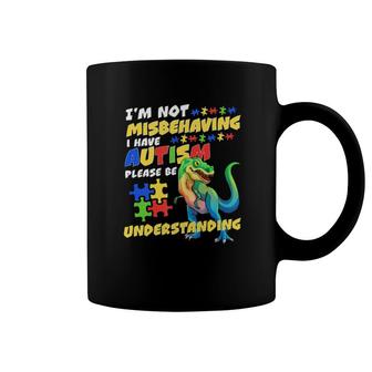 Dinosaurrex I'm Not Misbehaving I Have Autism Please Be Understanding Coffee Mug | Mazezy