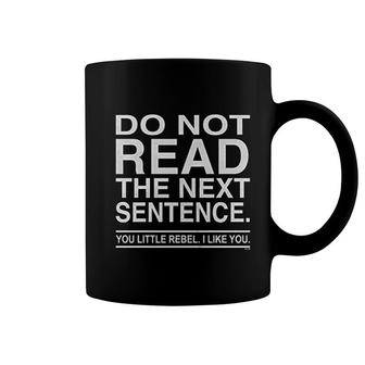 Do Not Read The Next Sentence You Rebel Coffee Mug | Mazezy