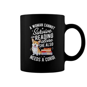 Dog A Woman Cannot Survive On Reading Alone She Also Needs A Corgi 273 Paws Coffee Mug | Mazezy